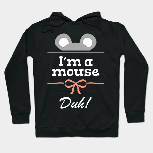 I'm a mouse, duh! Hoodie by remarcable
